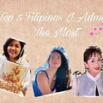 Top 5 Filipinas That I Admire The Most