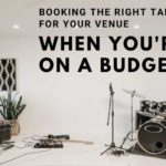 Booking the Right Talent for Your Venue When You’re on a Budget