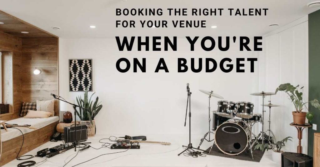 Booking the Right Talent for Your Venue When You're on a Budget