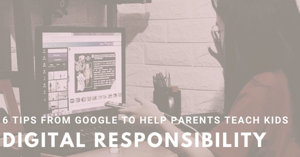 Check out these tips from Google on how to teach kids to be digitally responsible